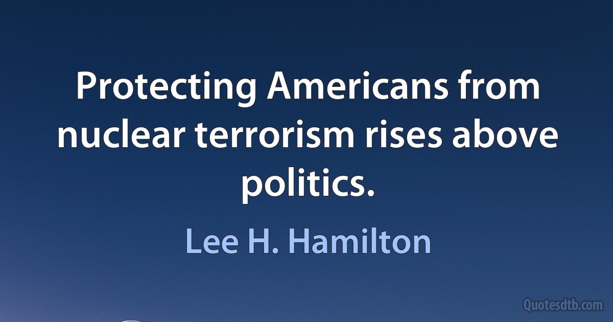 Protecting Americans from nuclear terrorism rises above politics. (Lee H. Hamilton)