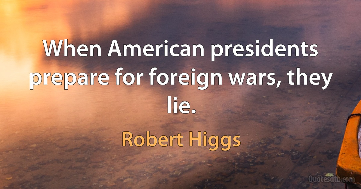 When American presidents prepare for foreign wars, they lie. (Robert Higgs)