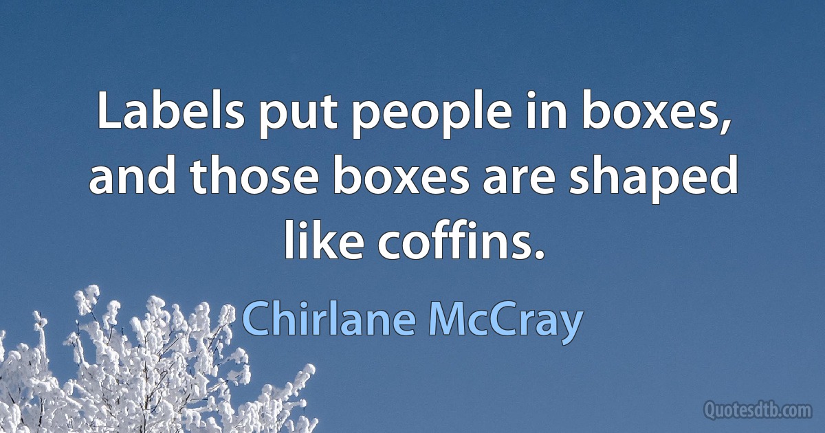 Labels put people in boxes, and those boxes are shaped like coffins. (Chirlane McCray)