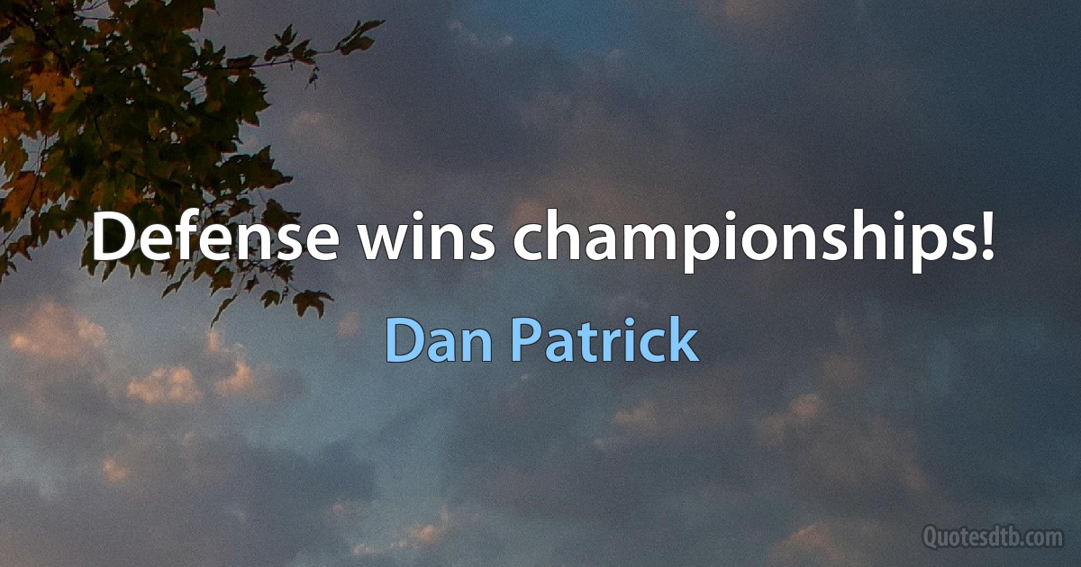 Defense wins championships! (Dan Patrick)