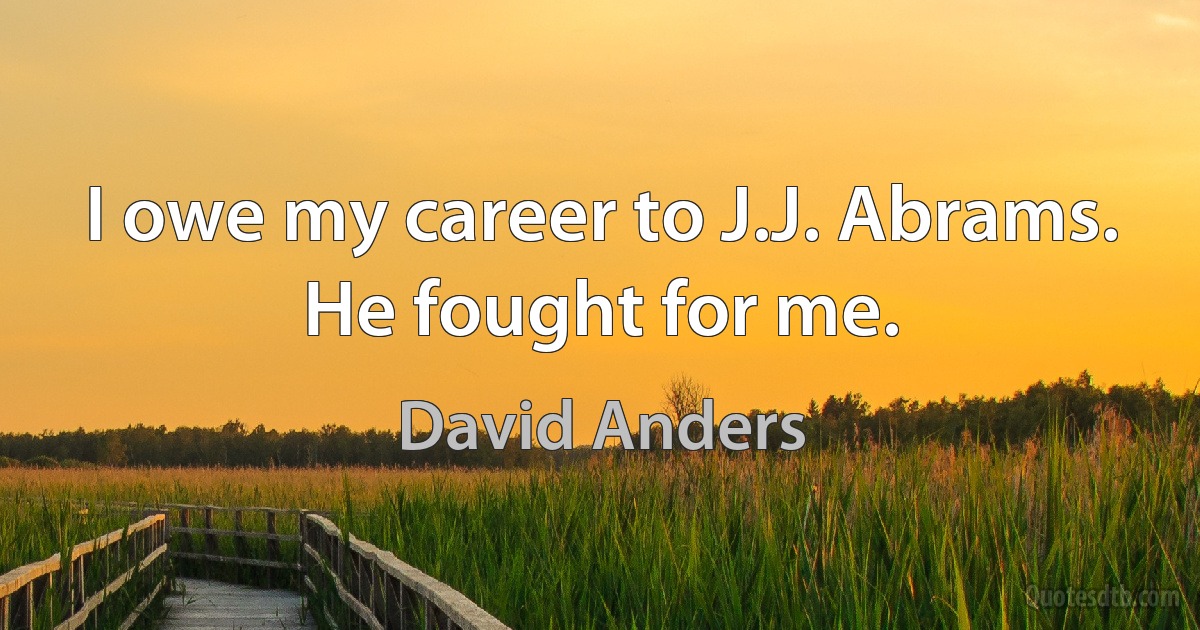 I owe my career to J.J. Abrams. He fought for me. (David Anders)