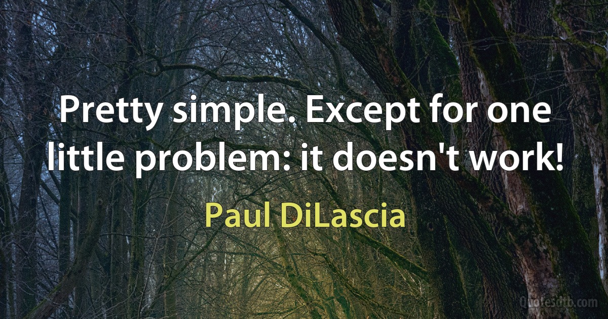 Pretty simple. Except for one little problem: it doesn't work! (Paul DiLascia)