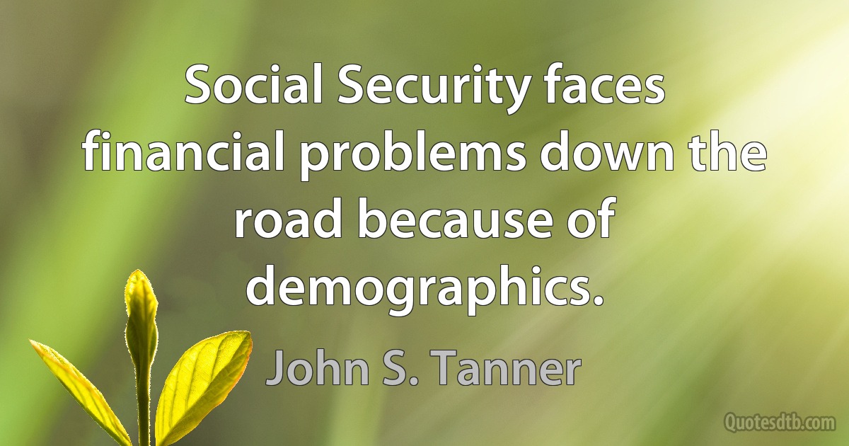 Social Security faces financial problems down the road because of demographics. (John S. Tanner)