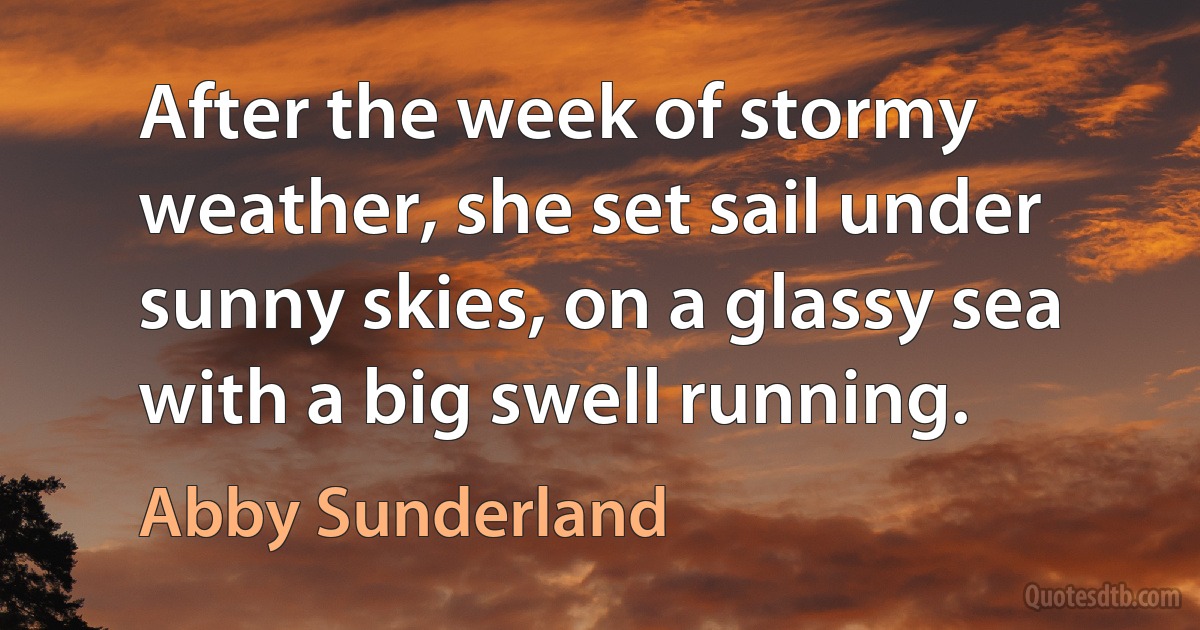 After the week of stormy weather, she set sail under sunny skies, on a glassy sea with a big swell running. (Abby Sunderland)