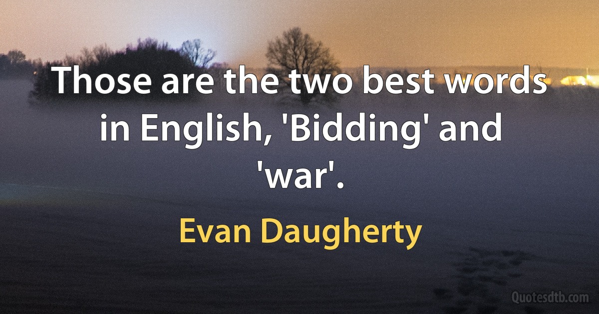 Those are the two best words in English, 'Bidding' and 'war'. (Evan Daugherty)