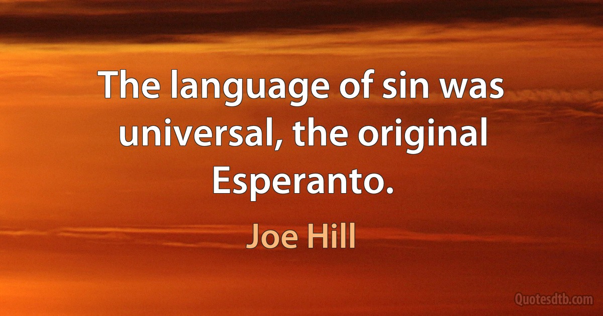 The language of sin was universal, the original Esperanto. (Joe Hill)