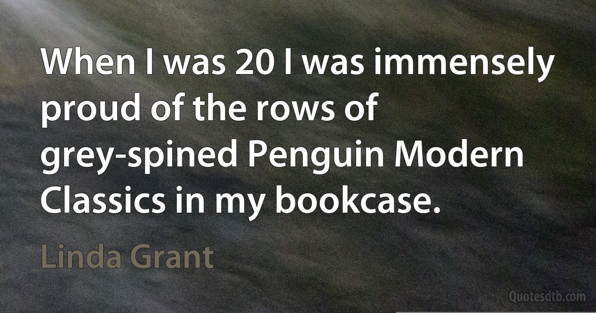 When I was 20 I was immensely proud of the rows of grey-spined Penguin Modern Classics in my bookcase. (Linda Grant)