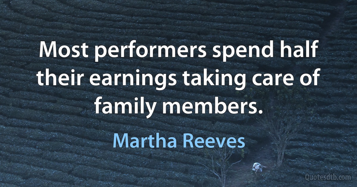 Most performers spend half their earnings taking care of family members. (Martha Reeves)