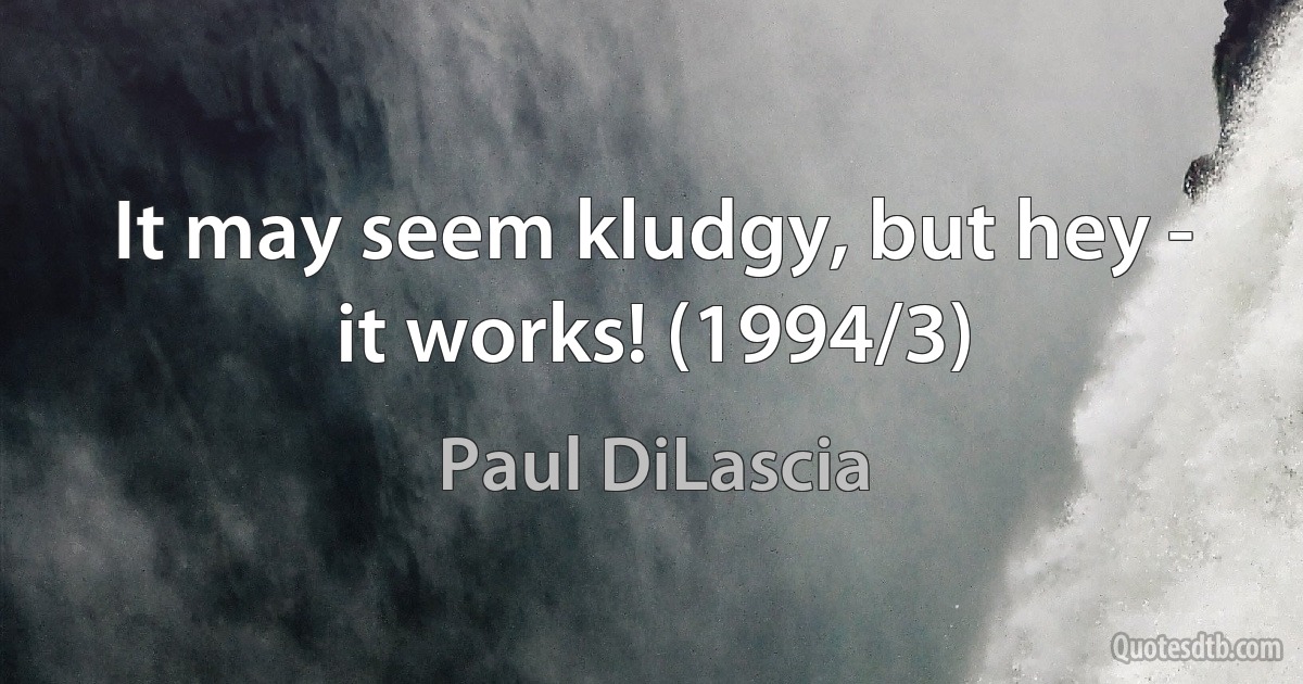 It may seem kludgy, but hey - it works! (1994/3) (Paul DiLascia)