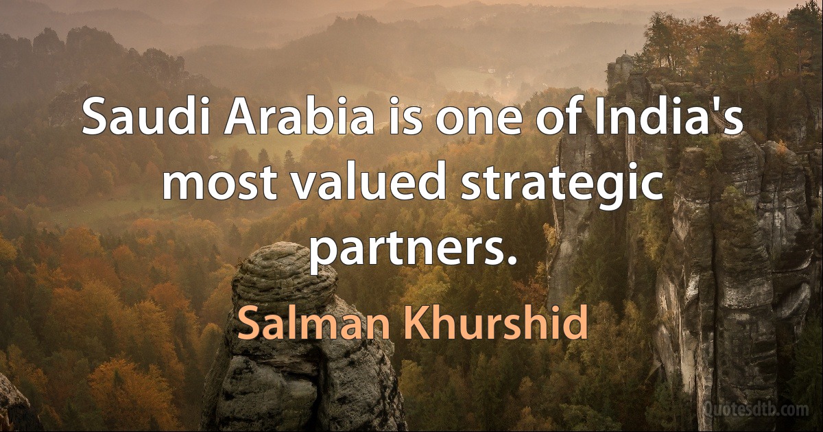 Saudi Arabia is one of India's most valued strategic partners. (Salman Khurshid)