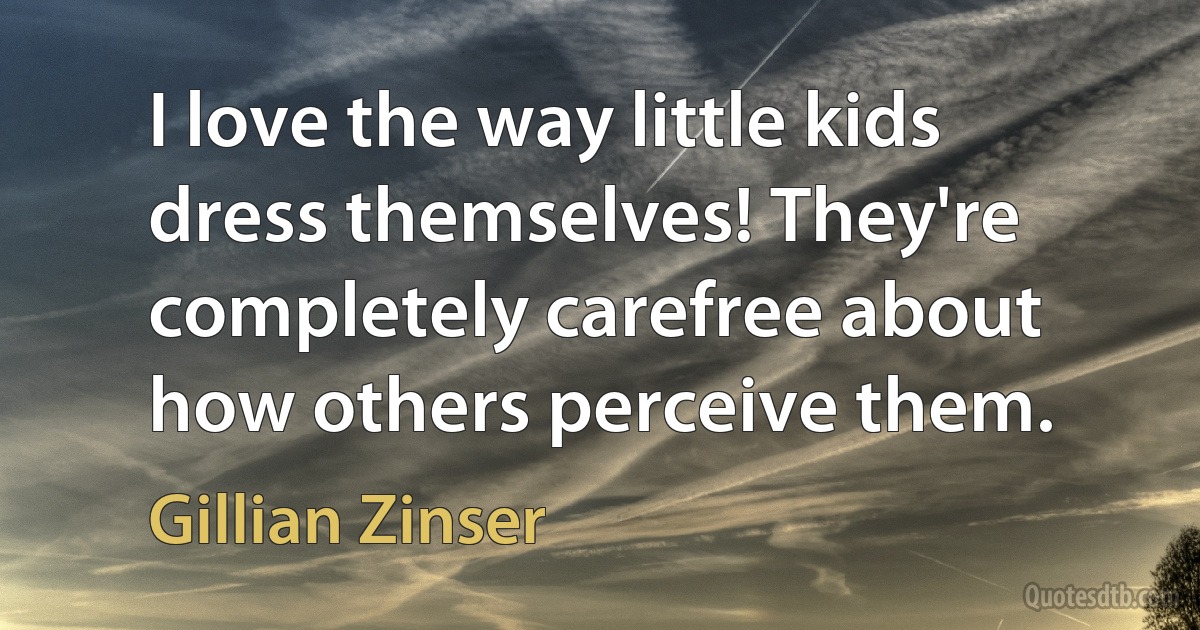 I love the way little kids dress themselves! They're completely carefree about how others perceive them. (Gillian Zinser)