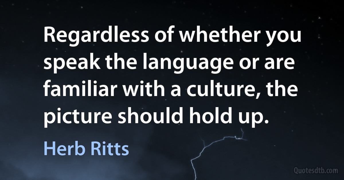 Regardless of whether you speak the language or are familiar with a culture, the picture should hold up. (Herb Ritts)