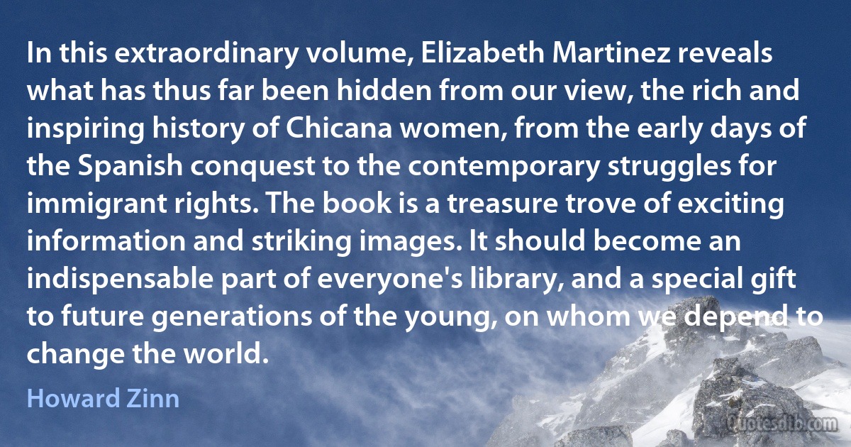 In this extraordinary volume, Elizabeth Martinez reveals what has thus far been hidden from our view, the rich and inspiring history of Chicana women, from the early days of the Spanish conquest to the contemporary struggles for immigrant rights. The book is a treasure trove of exciting information and striking images. It should become an indispensable part of everyone's library, and a special gift to future generations of the young, on whom we depend to change the world. (Howard Zinn)