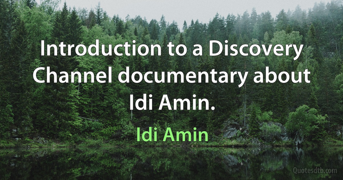 Introduction to a Discovery Channel documentary about Idi Amin. (Idi Amin)