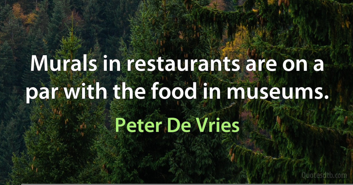 Murals in restaurants are on a par with the food in museums. (Peter De Vries)