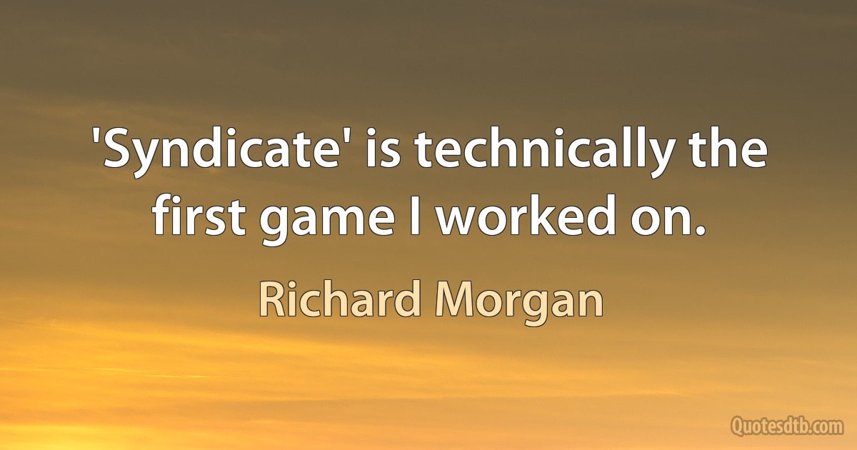 'Syndicate' is technically the first game I worked on. (Richard Morgan)