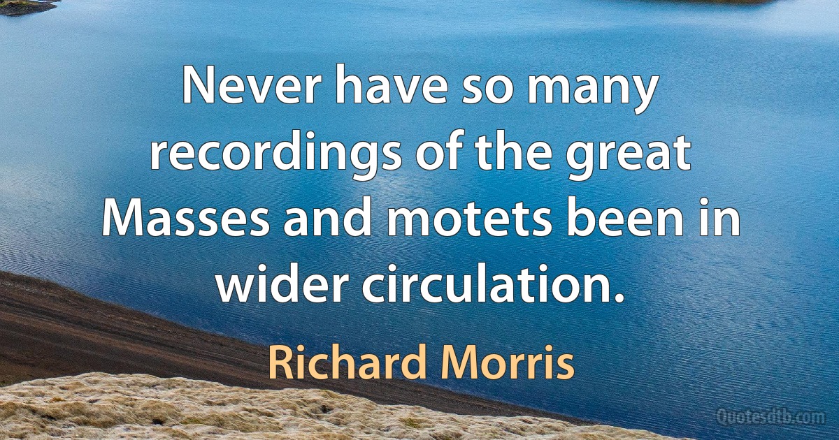 Never have so many recordings of the great Masses and motets been in wider circulation. (Richard Morris)