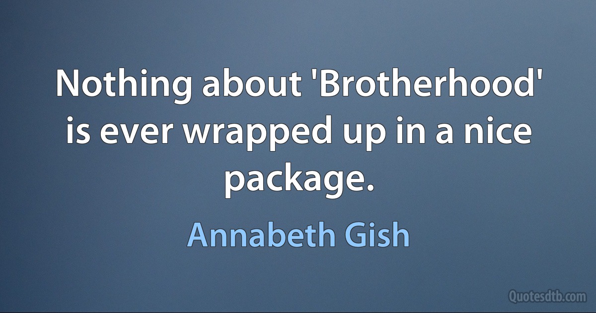 Nothing about 'Brotherhood' is ever wrapped up in a nice package. (Annabeth Gish)