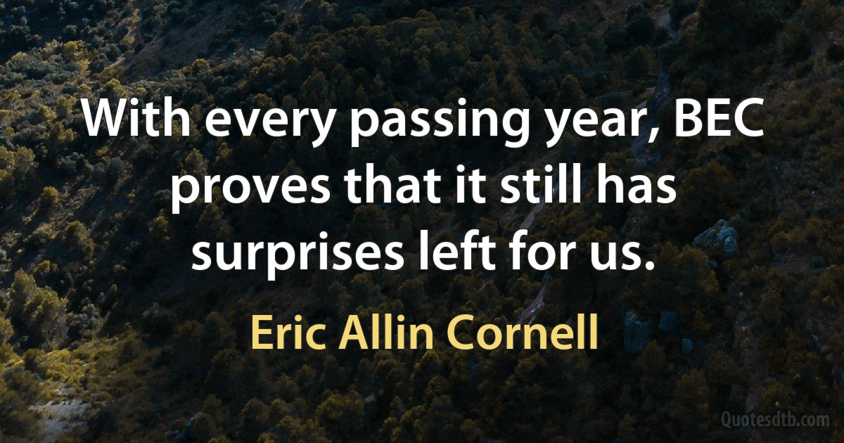 With every passing year, BEC proves that it still has surprises left for us. (Eric Allin Cornell)