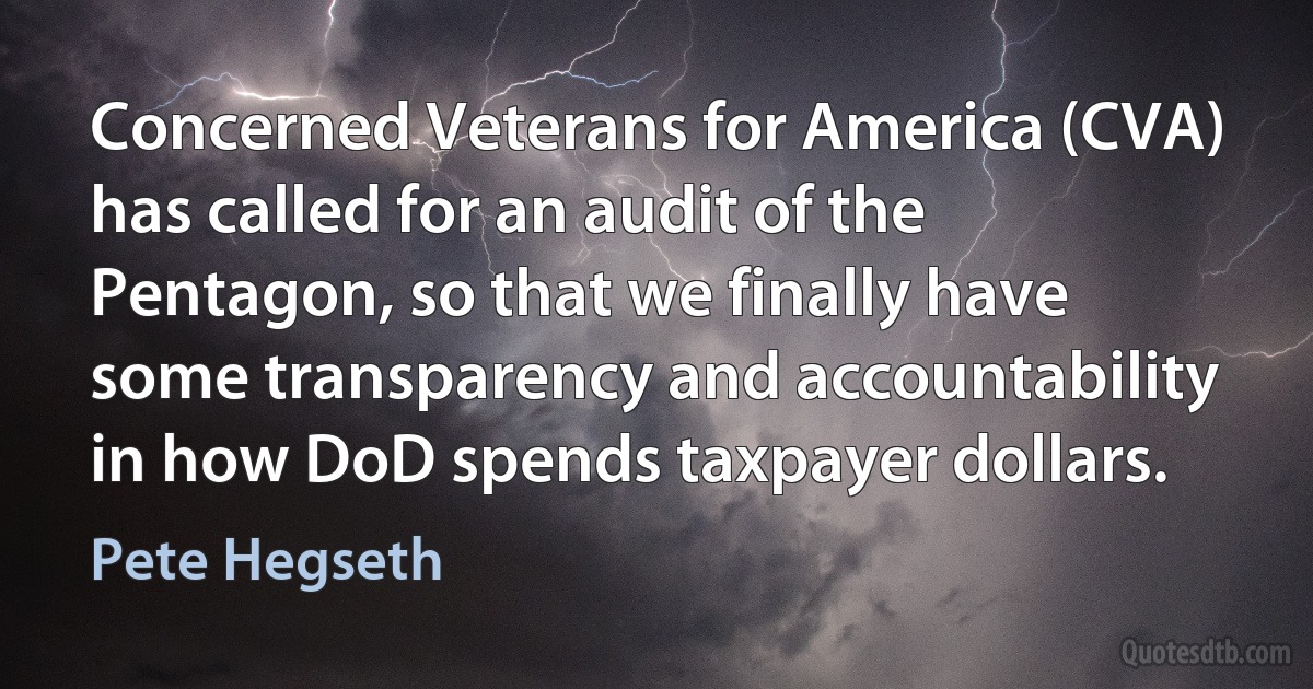 Concerned Veterans for America (CVA) has called for an audit of the Pentagon, so that we finally have some transparency and accountability in how DoD spends taxpayer dollars. (Pete Hegseth)