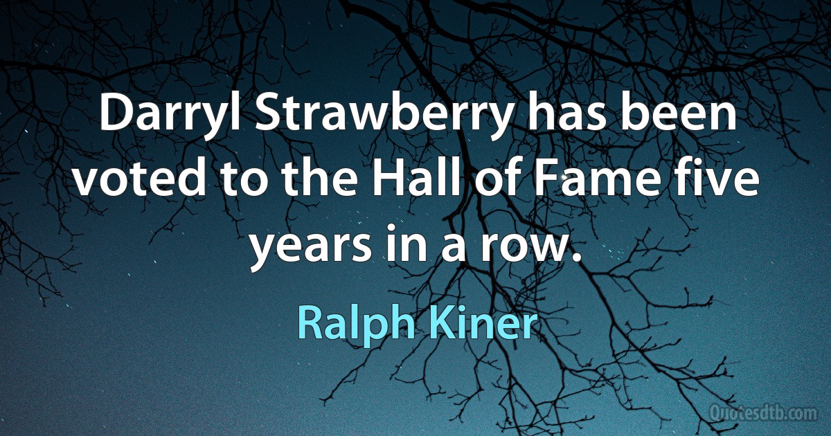 Darryl Strawberry has been voted to the Hall of Fame five years in a row. (Ralph Kiner)