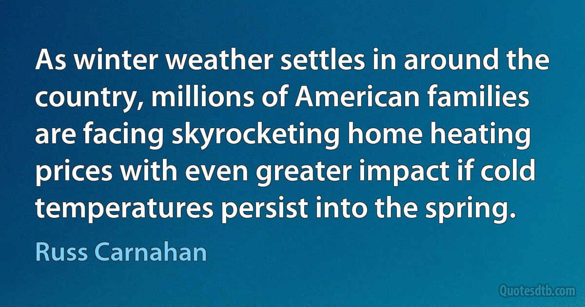 As winter weather settles in around the country, millions of American families are facing skyrocketing home heating prices with even greater impact if cold temperatures persist into the spring. (Russ Carnahan)