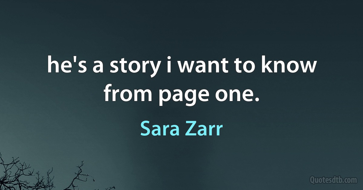 he's a story i want to know from page one. (Sara Zarr)