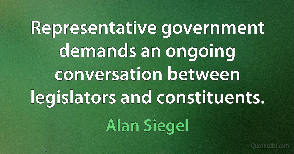 Representative government demands an ongoing conversation between legislators and constituents. (Alan Siegel)