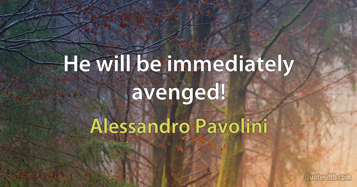 He will be immediately avenged! (Alessandro Pavolini)