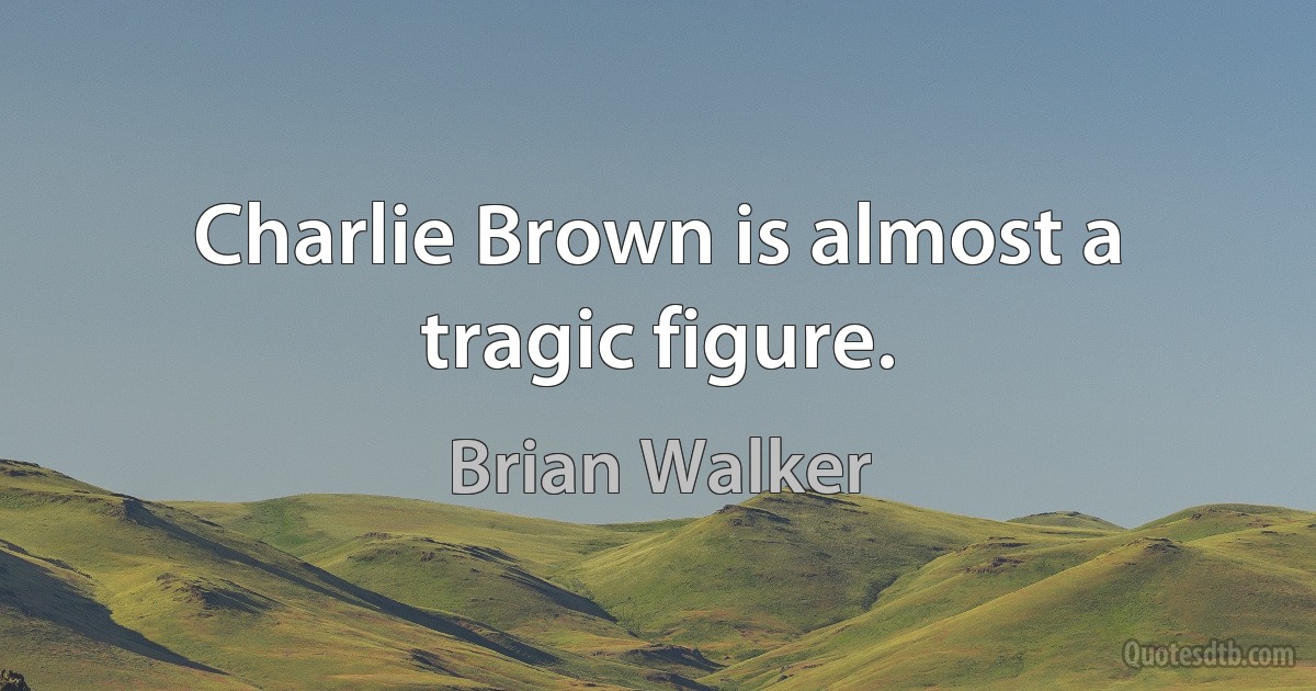 Charlie Brown is almost a tragic figure. (Brian Walker)