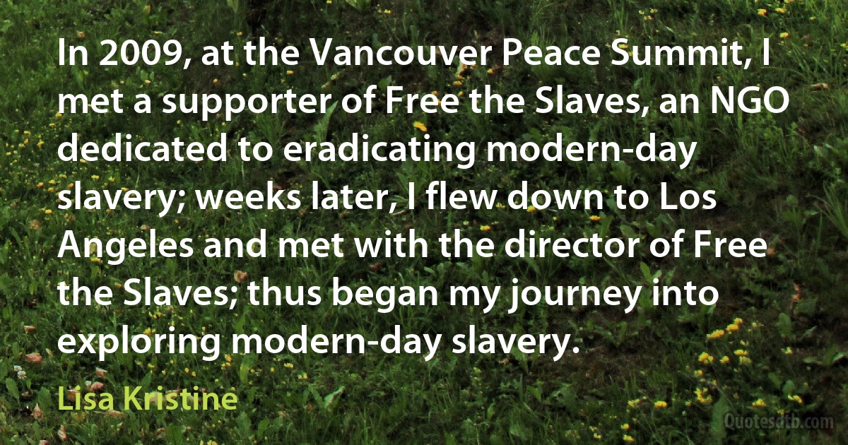 In 2009, at the Vancouver Peace Summit, I met a supporter of Free the Slaves, an NGO dedicated to eradicating modern-day slavery; weeks later, I flew down to Los Angeles and met with the director of Free the Slaves; thus began my journey into exploring modern-day slavery. (Lisa Kristine)