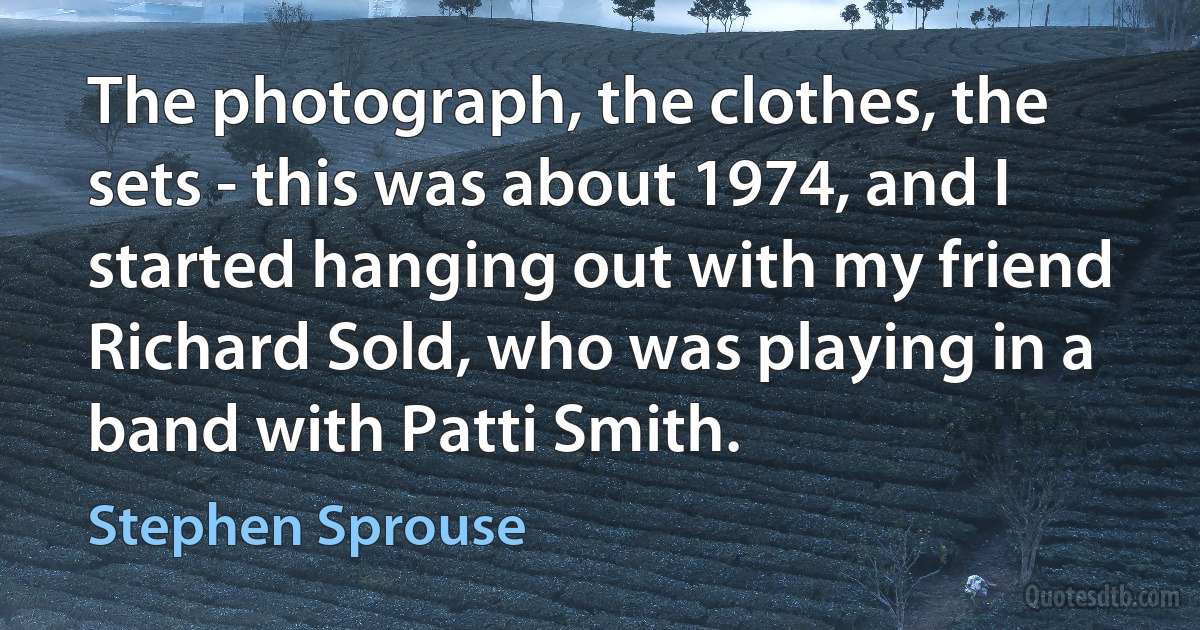 The photograph, the clothes, the sets - this was about 1974, and I started hanging out with my friend Richard Sold, who was playing in a band with Patti Smith. (Stephen Sprouse)