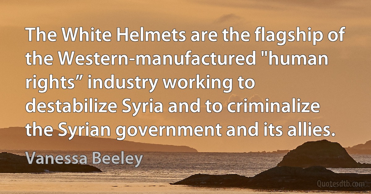 The White Helmets are the flagship of the Western-manufactured "human rights” industry working to destabilize Syria and to criminalize the Syrian government and its allies. (Vanessa Beeley)