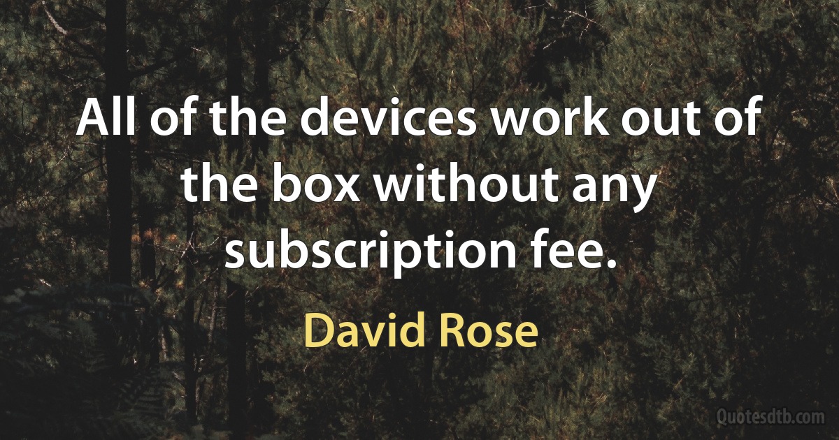 All of the devices work out of the box without any subscription fee. (David Rose)