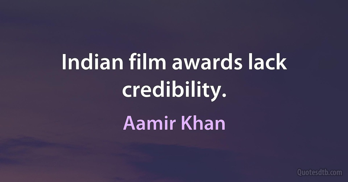 Indian film awards lack credibility. (Aamir Khan)