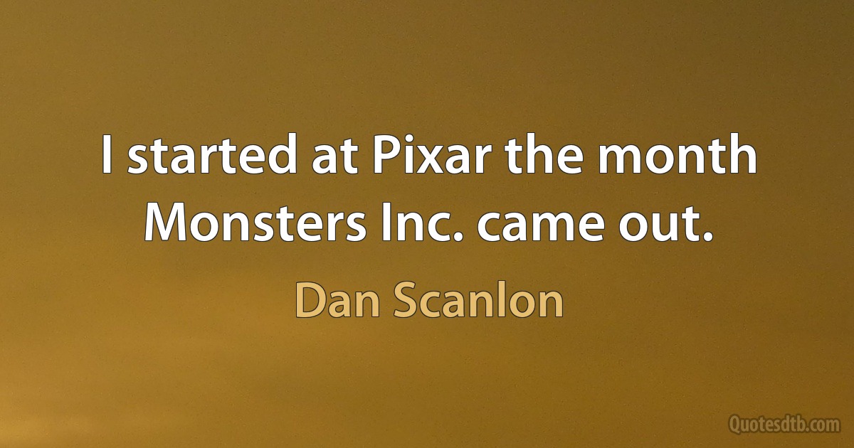 I started at Pixar the month Monsters Inc. came out. (Dan Scanlon)