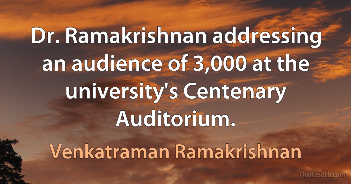 Dr. Ramakrishnan addressing an audience of 3,000 at the university's Centenary Auditorium. (Venkatraman Ramakrishnan)