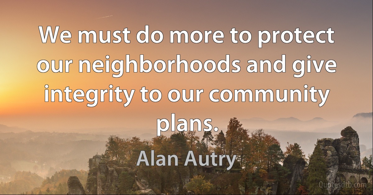 We must do more to protect our neighborhoods and give integrity to our community plans. (Alan Autry)