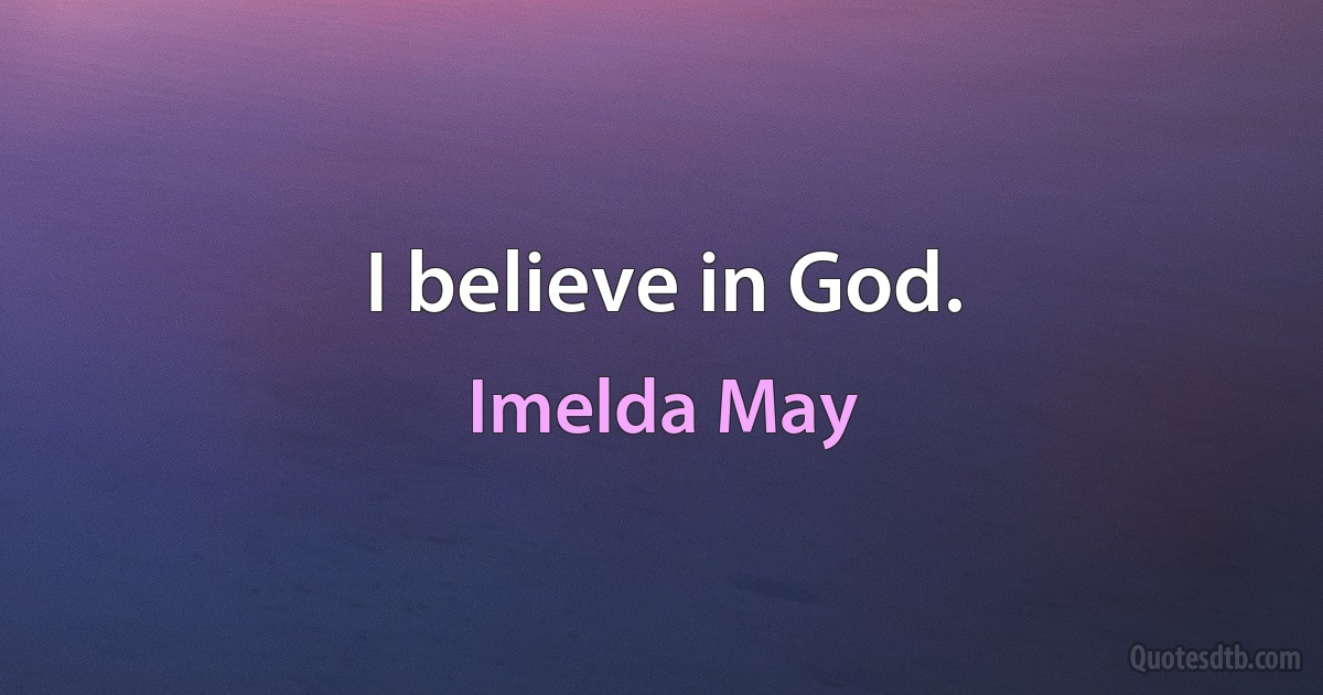 I believe in God. (Imelda May)