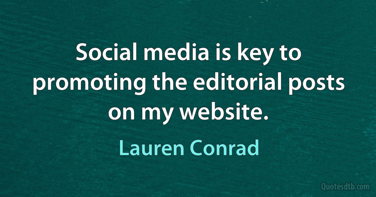 Social media is key to promoting the editorial posts on my website. (Lauren Conrad)