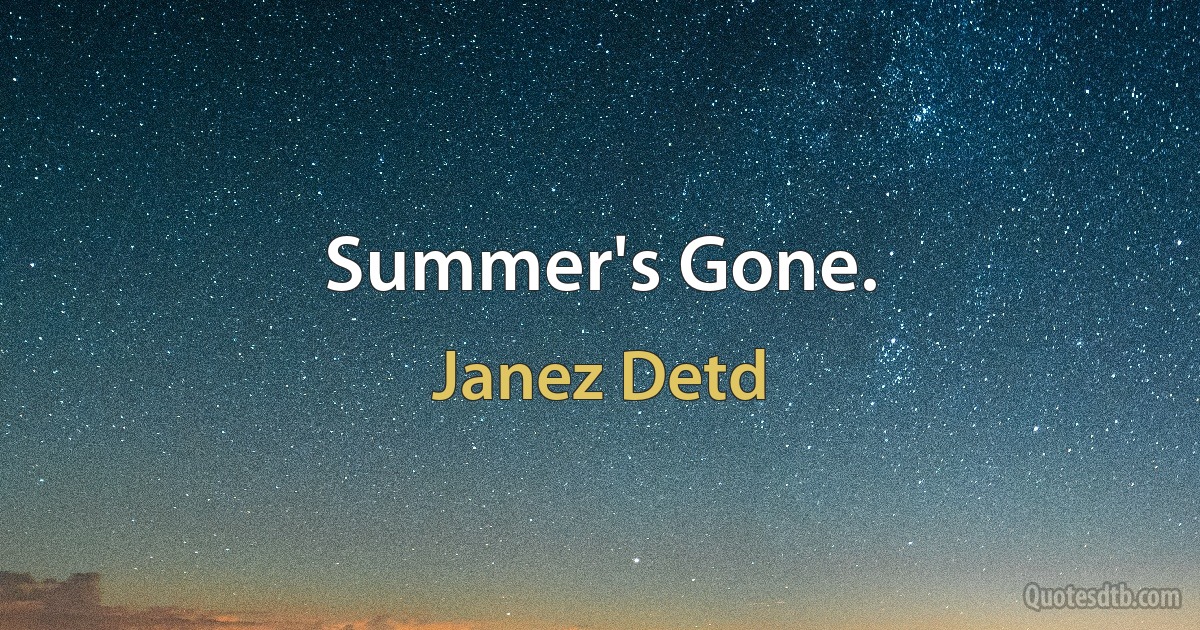 Summer's Gone. (Janez Detd)