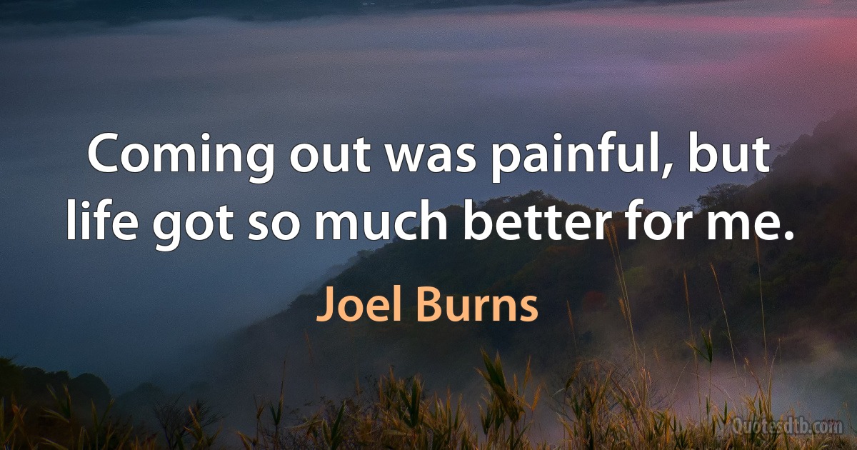 Coming out was painful, but life got so much better for me. (Joel Burns)