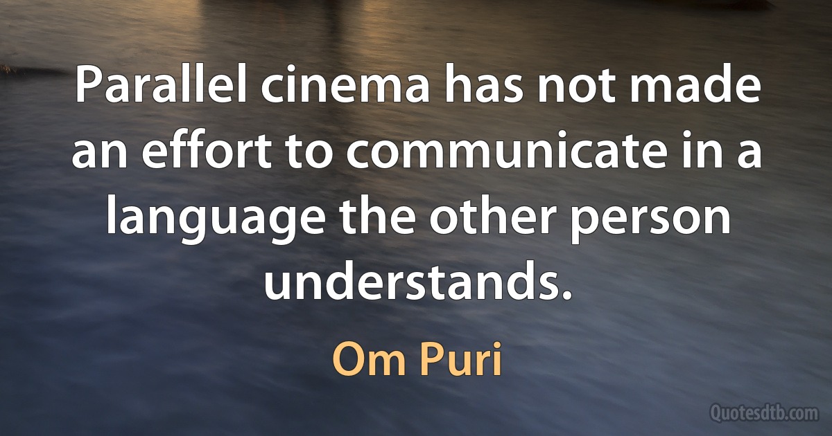 Parallel cinema has not made an effort to communicate in a language the other person understands. (Om Puri)