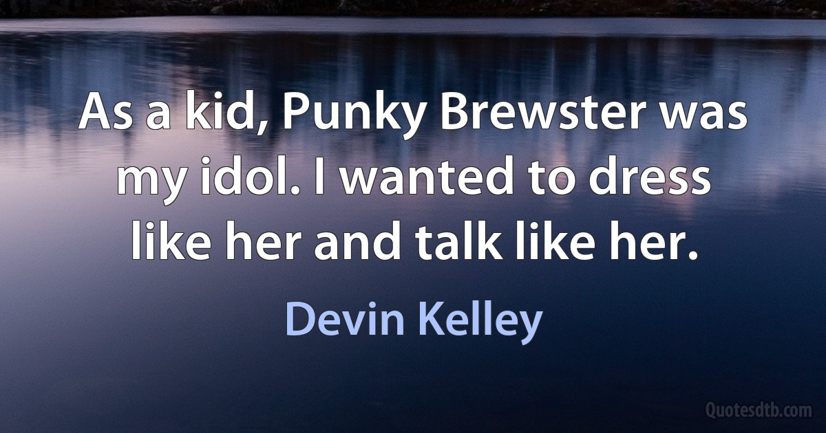 As a kid, Punky Brewster was my idol. I wanted to dress like her and talk like her. (Devin Kelley)