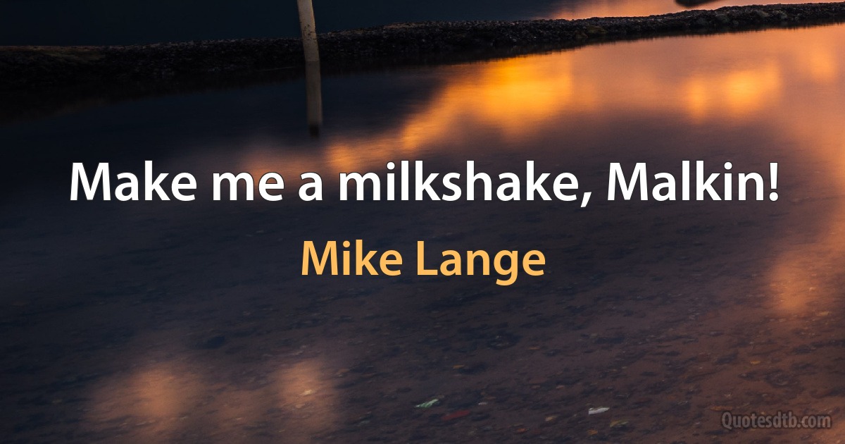 Make me a milkshake, Malkin! (Mike Lange)