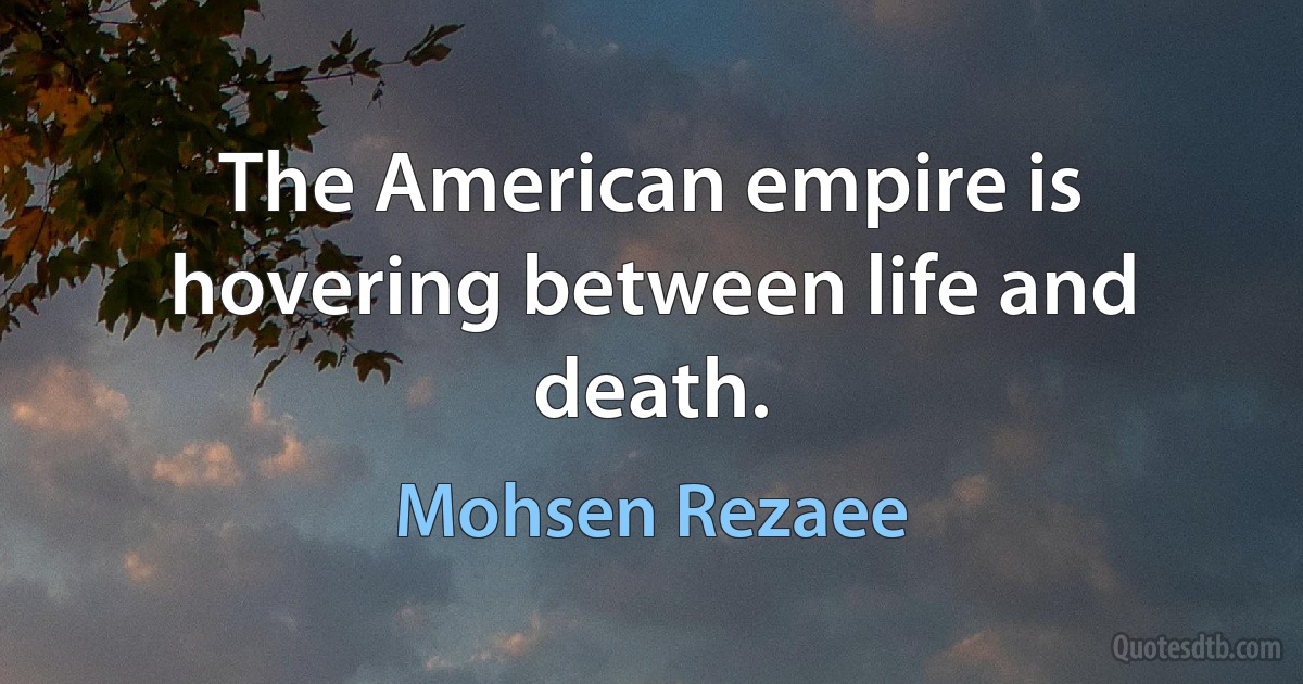 The American empire is hovering between life and death. (Mohsen Rezaee)