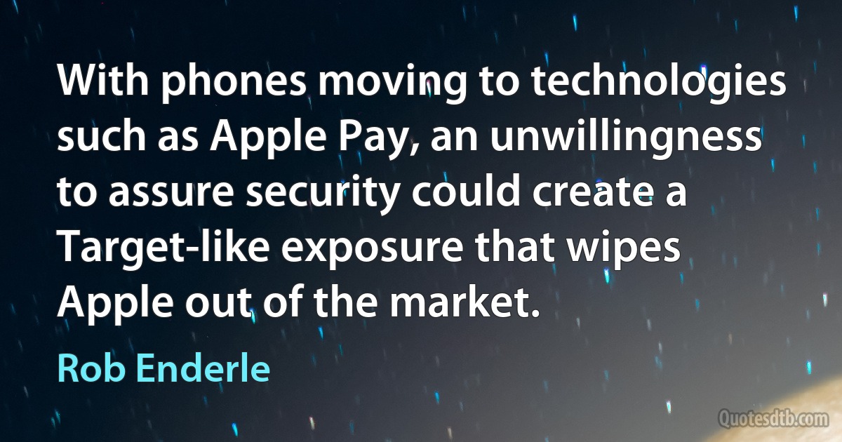 With phones moving to technologies such as Apple Pay, an unwillingness to assure security could create a Target-like exposure that wipes Apple out of the market. (Rob Enderle)