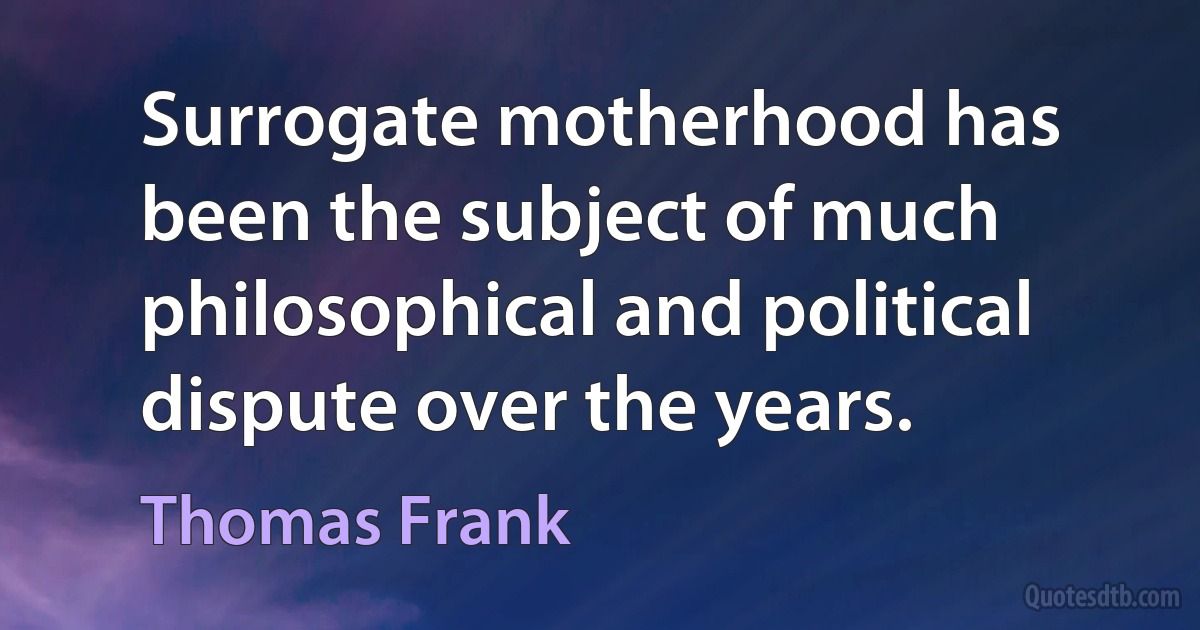 Surrogate motherhood has been the subject of much philosophical and political dispute over the years. (Thomas Frank)