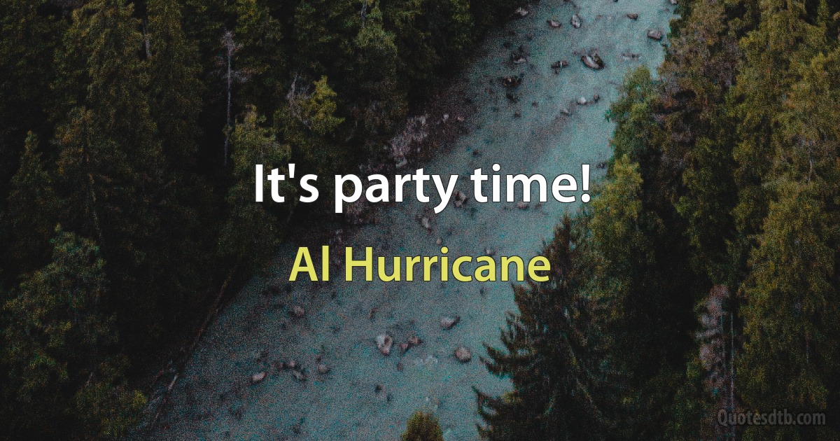 It's party time! (Al Hurricane)