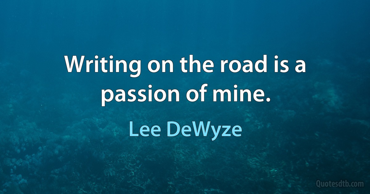 Writing on the road is a passion of mine. (Lee DeWyze)